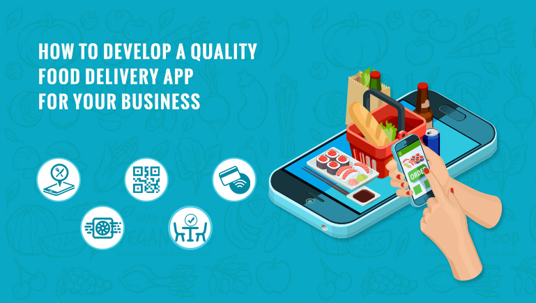 How to develop a quality food delivery app for your business