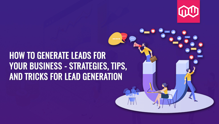 How to generate leads for your business - strategies, tips, and tricks for lead generation