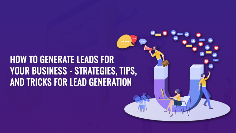 How to generate leads for your business – strategies, tips, and tricks for lead generation