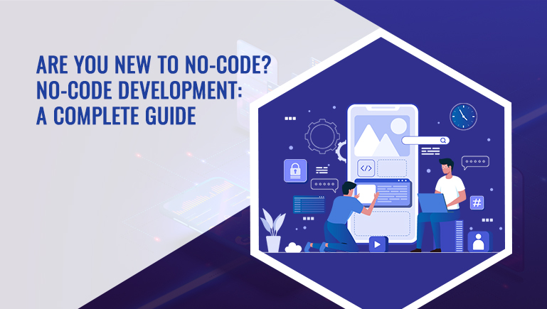 Are you new to No-Code? No-Code Development: A Complete Guide