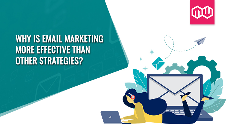 Why is email marketing more effective than other strategies?
