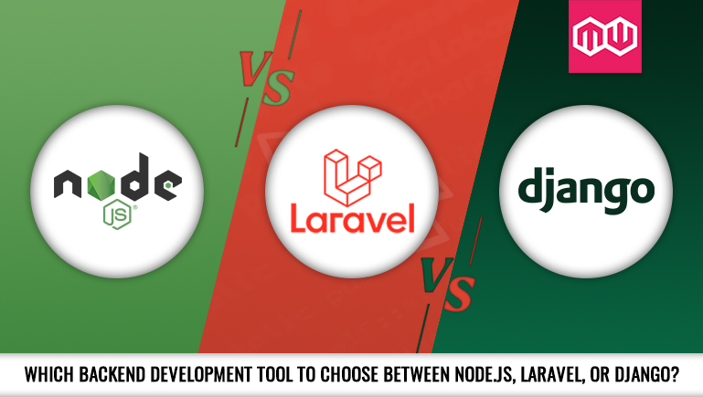 Which back-end development tool to choose between Node.js, Laravel, or Django?
