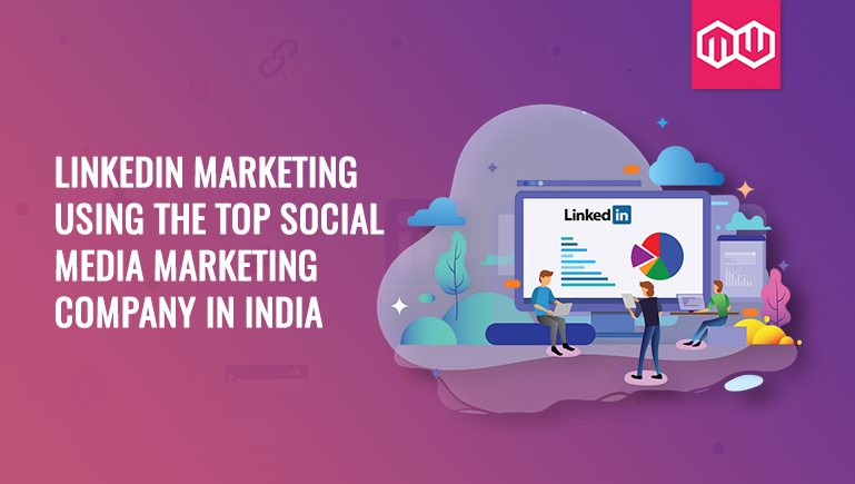 LinkedIn marketing using the top social media marketing company in India