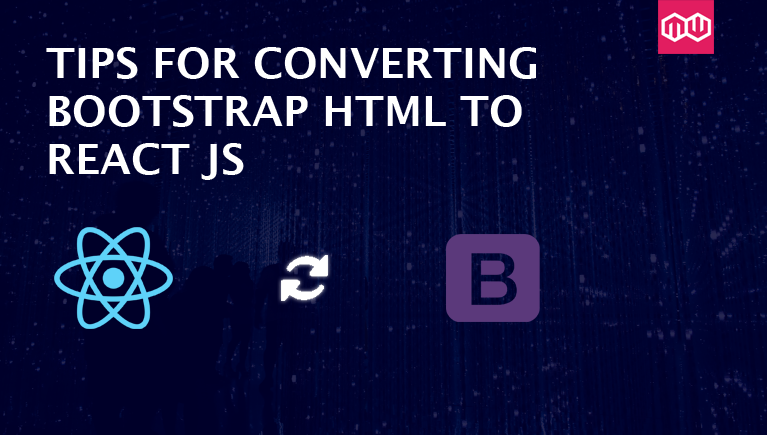 Tips for Converting Bootstrap HTML to Reactjs